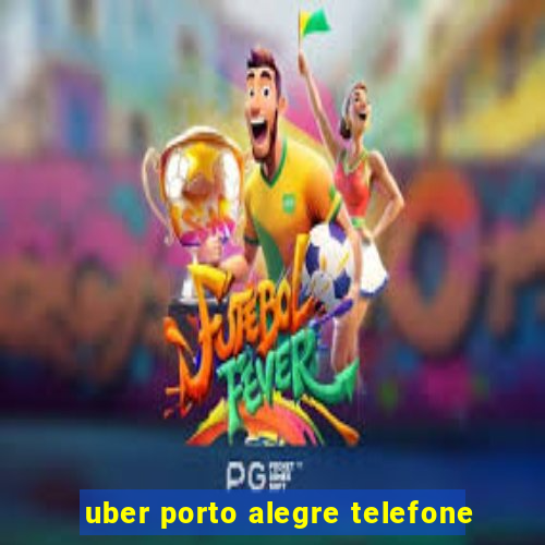 uber porto alegre telefone